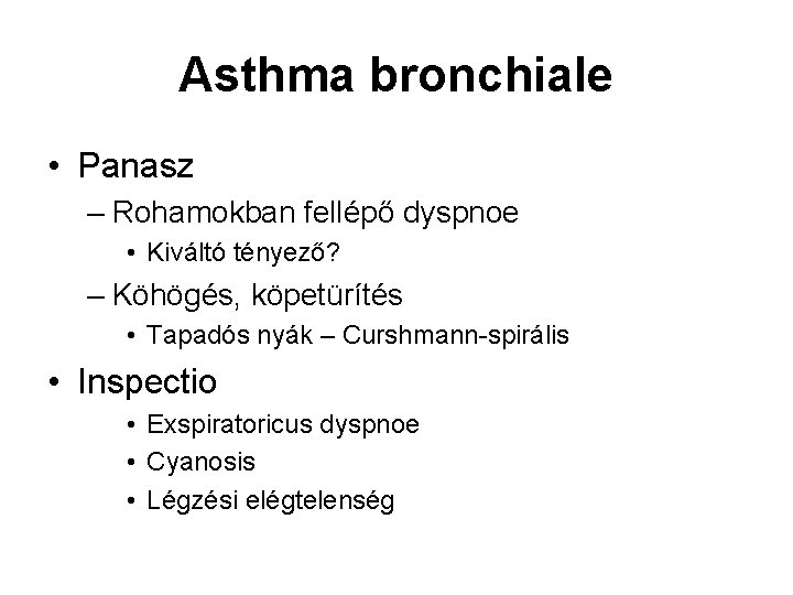 Asthma bronchiale • Panasz – Rohamokban fellépő dyspnoe • Kiváltó tényező? – Köhögés, köpetürítés Asthma bronchiale • Panasz – Rohamokban fellépő dyspnoe • Kiváltó tényező? – Köhögés, köpetürítés