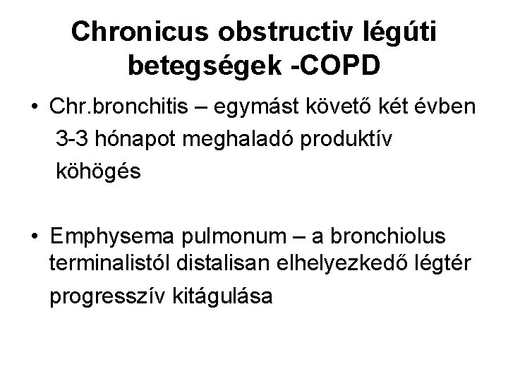 Chronicus obstructiv légúti betegségek -COPD • Chr. bronchitis – egymást követő két évben 3