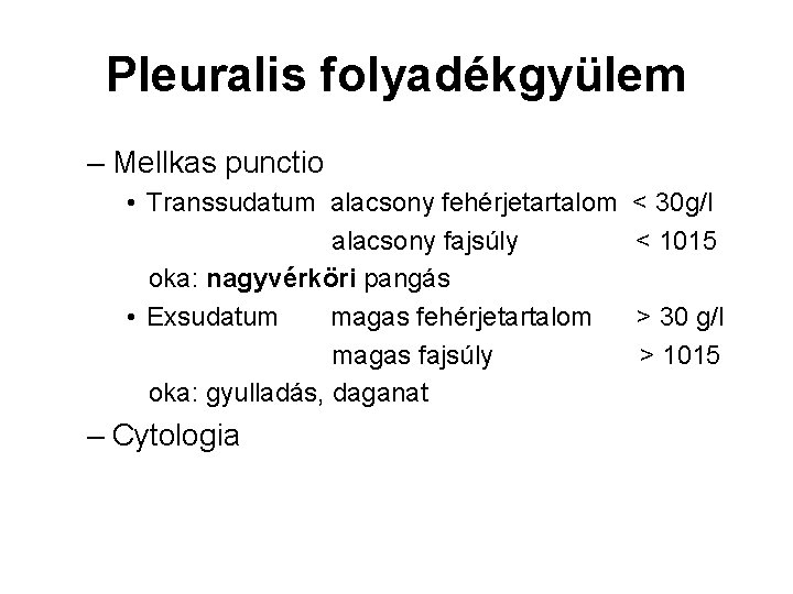 Pleuralis folyadékgyülem – Mellkas punctio • Transsudatum alacsony fehérjetartalom alacsony fajsúly oka: nagyvérköri pangás