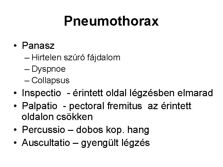 Pneumothorax • Panasz – Hirtelen szúró fájdalom – Dyspnoe – Collapsus • Inspectio -