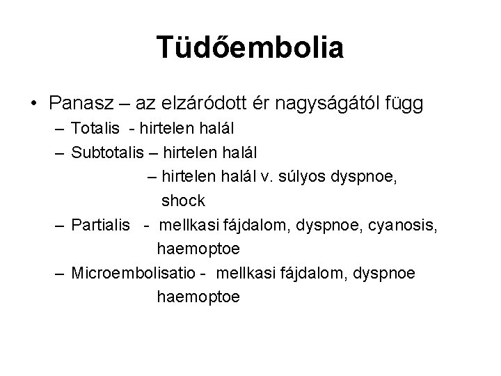 Tüdőembolia • Panasz – az elzáródott ér nagyságától függ – Totalis - hirtelen halál Tüdőembolia • Panasz – az elzáródott ér nagyságától függ – Totalis - hirtelen halál
