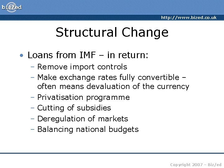 http: //www. bized. co. uk Structural Change • Loans from IMF – in return: