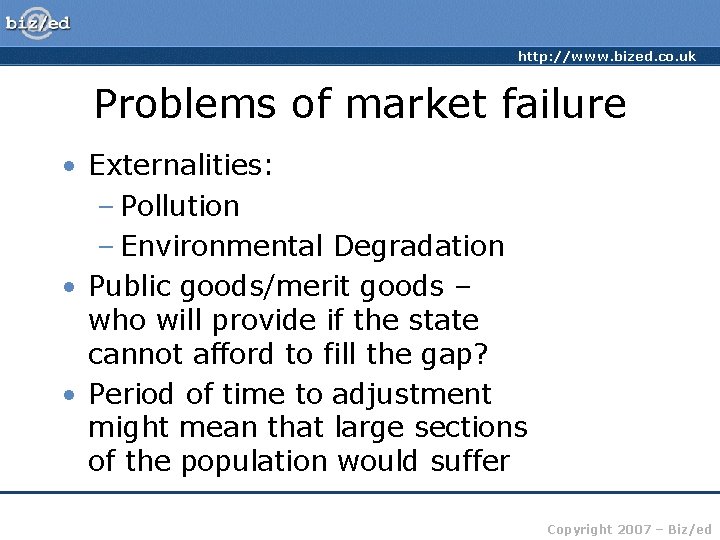 http: //www. bized. co. uk Problems of market failure • Externalities: – Pollution –