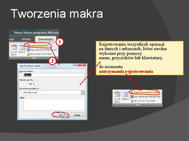 Tworzenia makra 1 2 Rejestrowanie wszystkich operacji na danych i arkuszach, które można wykonać