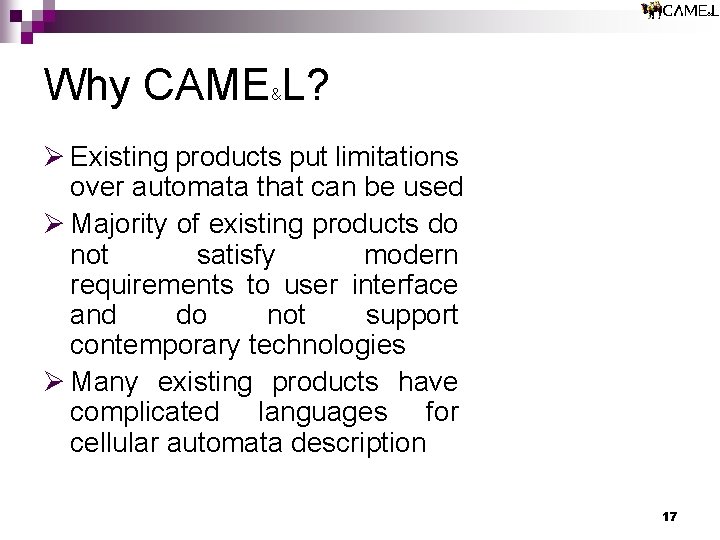 Why CAME L? & Ø Existing products put limitations over automata that can be Why CAME L? & Ø Existing products put limitations over automata that can be