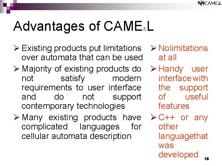 Advantages of CAME L & Ø Existing products put limitations Ø Nolimitations over automata Advantages of CAME L & Ø Existing products put limitations Ø Nolimitations over automata