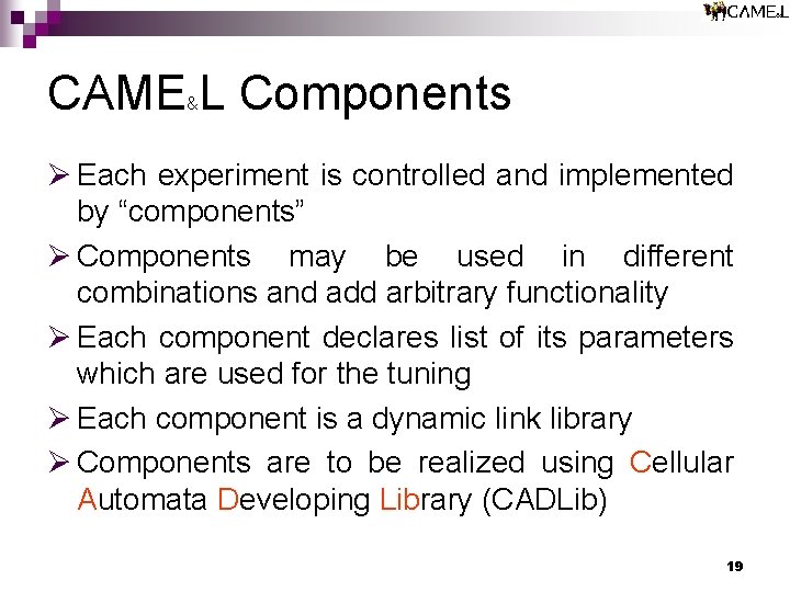 CAME L Components & Ø Each experiment is controlled and implemented by “components” Ø CAME L Components & Ø Each experiment is controlled and implemented by “components” Ø