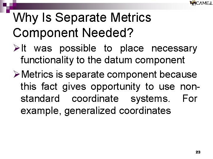 Why Is Separate Metrics Component Needed? ØIt was possible to place necessary functionality to Why Is Separate Metrics Component Needed? ØIt was possible to place necessary functionality to