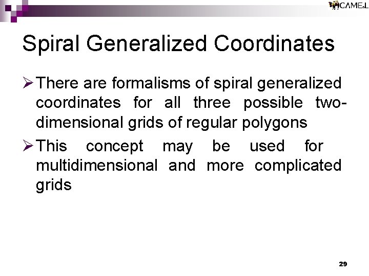 Spiral Generalized Coordinates Ø There are formalisms of spiral generalized coordinates for all three Spiral Generalized Coordinates Ø There are formalisms of spiral generalized coordinates for all three