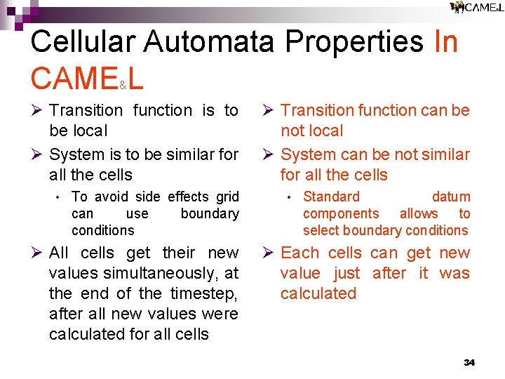 Cellular Automata Properties In CAME L & Ø Transition function is to be local Cellular Automata Properties In CAME L & Ø Transition function is to be local