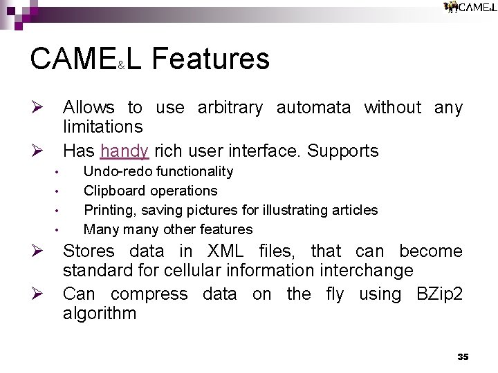 CAME L Features & Ø Allows to use arbitrary automata without any limitations Has CAME L Features & Ø Allows to use arbitrary automata without any limitations Has