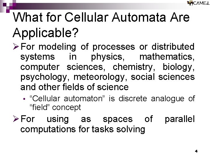 What for Cellular Automata Are Applicable? Ø For modeling of processes or distributed systems What for Cellular Automata Are Applicable? Ø For modeling of processes or distributed systems