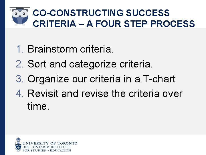 CO-CONSTRUCTING SUCCESS CRITERIA – A FOUR STEP PROCESS 1. Brainstorm criteria. 2. Sort and