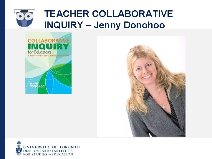 TEACHER COLLABORATIVE INQUIRY – Jenny Donohoo JEI 