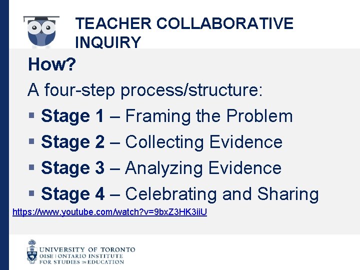 TEACHER COLLABORATIVE INQUIRY How? A four-step process/structure: § Stage 1 – Framing the Problem