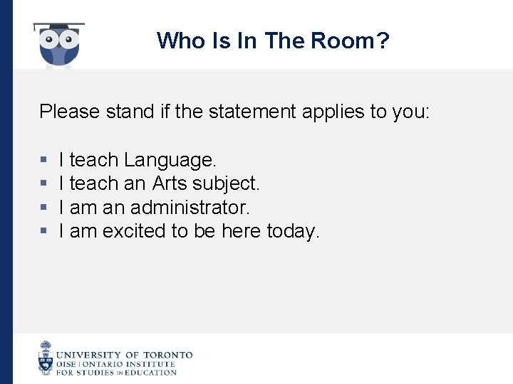 Who Is In The Room? Please stand if the statement applies to you: §