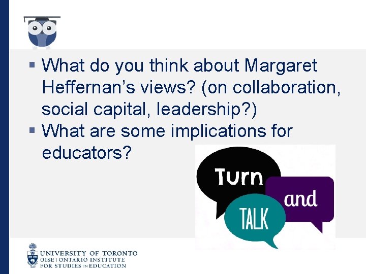 § What do you think about Margaret Heffernan’s views? (on collaboration, social capital, leadership?