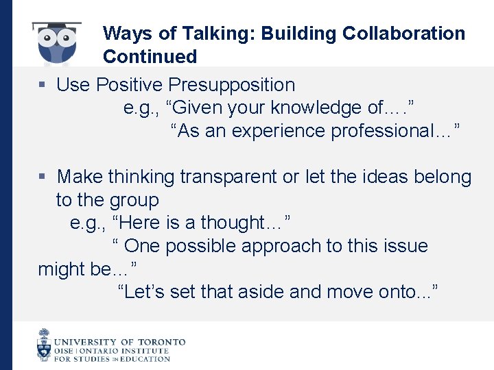 Ways of Talking: Building Collaboration Continued § Use Positive Presupposition e. g. , “Given