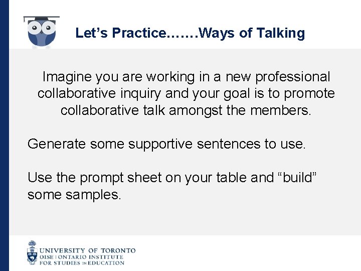 Let’s Practice……. Ways of Talking Imagine you are working in a new professional collaborative