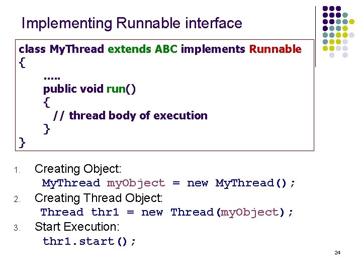 Implementing Runnable interface class My. Thread extends ABC implements Runnable { . . .