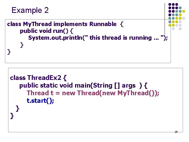 Example 2 class My. Thread implements Runnable { public void run() { System. out.