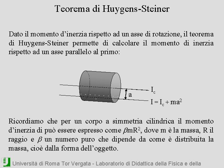 Teorema di Huygens-Steiner Dato il momento d’inerzia rispetto ad un asse di rotazione, il