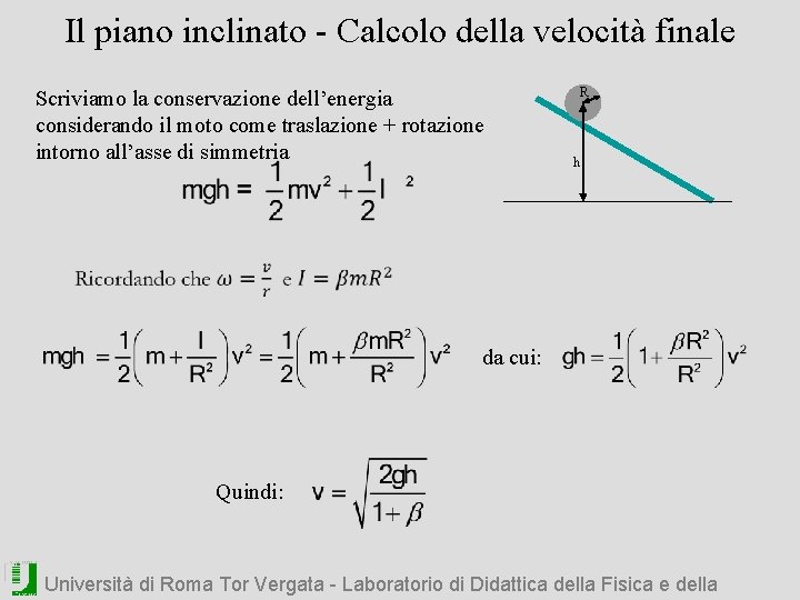 Il piano inclinato - Calcolo della velocità finale Scriviamo la conservazione dell’energia considerando il