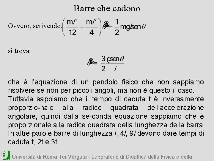 Barre che cadono Ovvero, scrivendo: si trova: che è l’equazione di un pendolo fisico