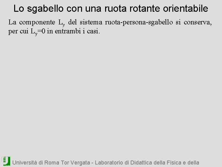 Lo sgabello con una ruota rotante orientabile La componente Ly del sistema ruota-persona-sgabello si