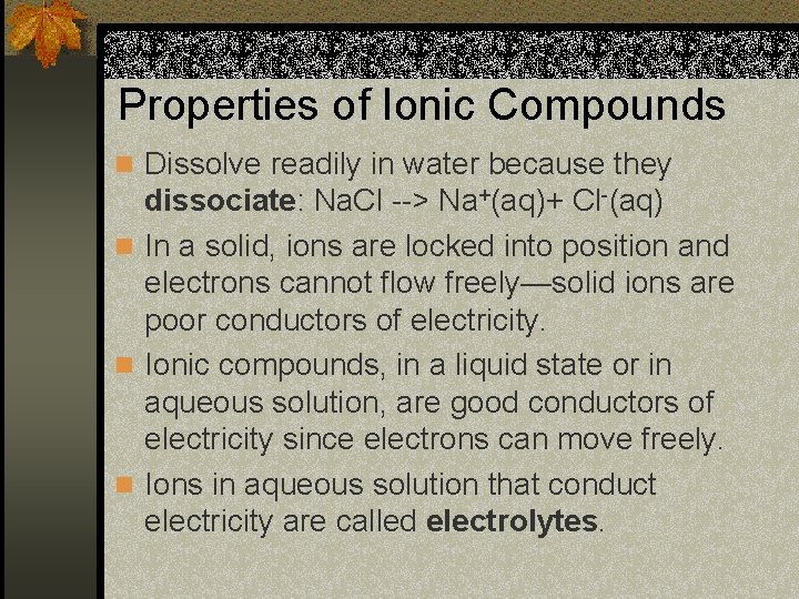 Properties of Ionic Compounds n Dissolve readily in water because they dissociate: Na. Cl