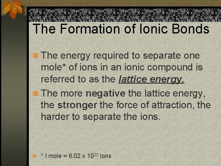 The Formation of Ionic Bonds n The energy required to separate one mole* of