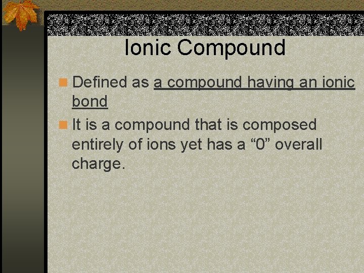 Ionic Compound n Defined as a compound having an ionic bond n It is