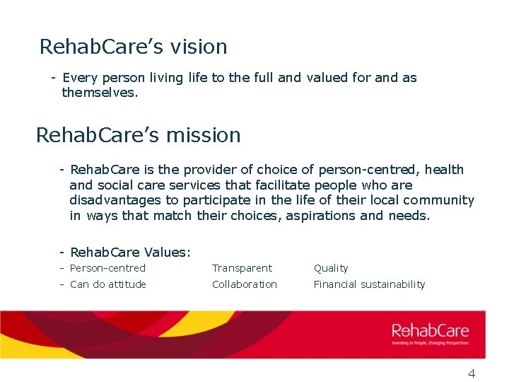 Rehab. Care’s vision - Every person living life to the full and valued for