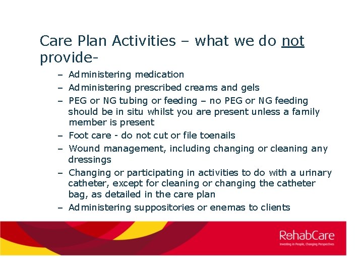 Care Plan Activities – what we do not provide– Administering medication – Administering prescribed