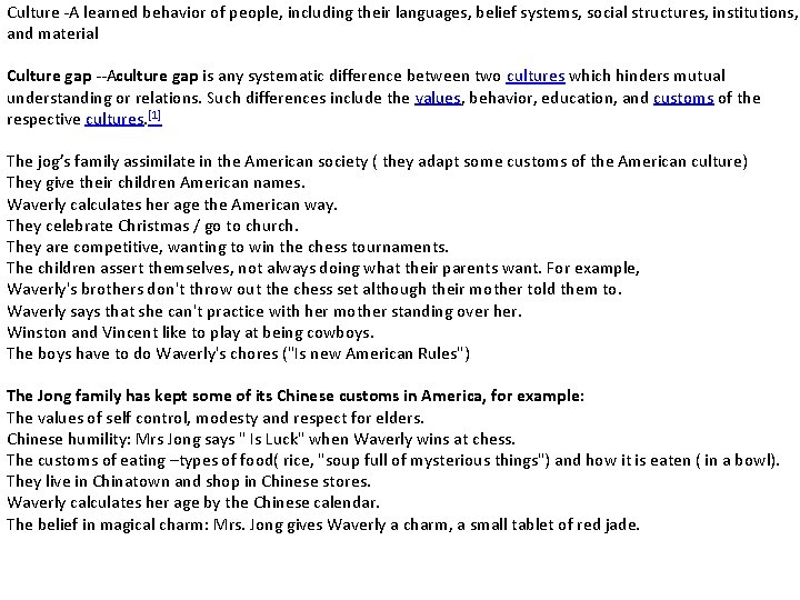 Culture A learned behavior of people, including their languages, belief systems, social structures, institutions,