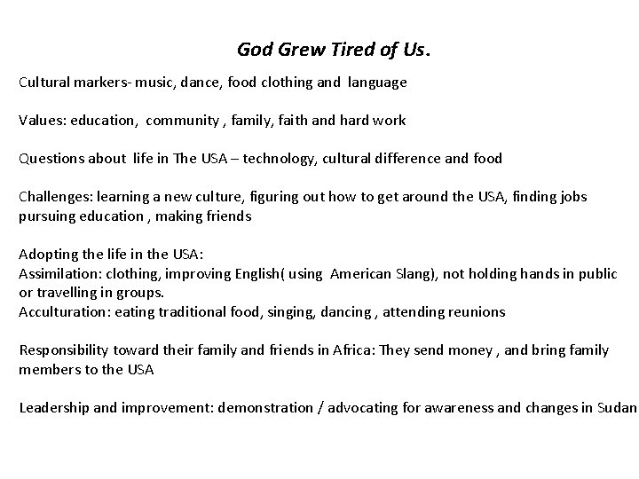 God Grew Tired of Us. Cultural markers music, dance, food clothing and language Values: