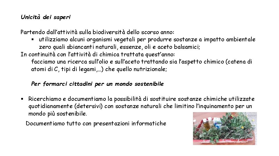 Unicità dei saperi Partendo dall’attività sulla biodiversità dello scorso anno: § utilizziamo alcuni organismi