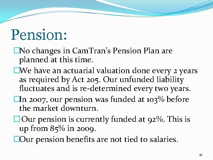 Pension: �No changes in Cam. Tran’s Pension Plan are planned at this time. �We