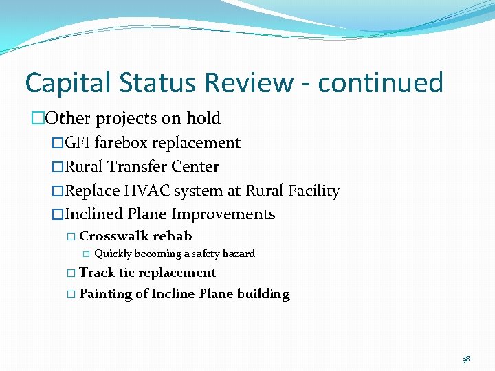 Capital Status Review - continued �Other projects on hold �GFI farebox replacement �Rural Transfer