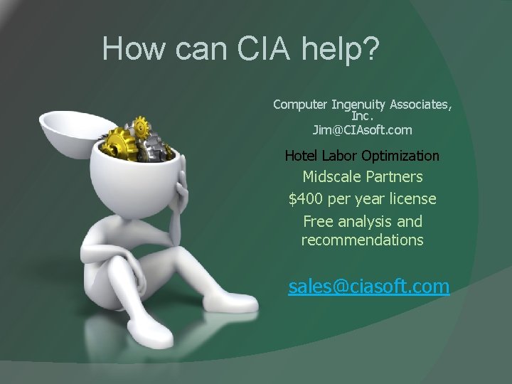 How can CIA help? Computer Ingenuity Associates, Inc. Jim@CIAsoft. com Hotel Labor Optimization Midscale