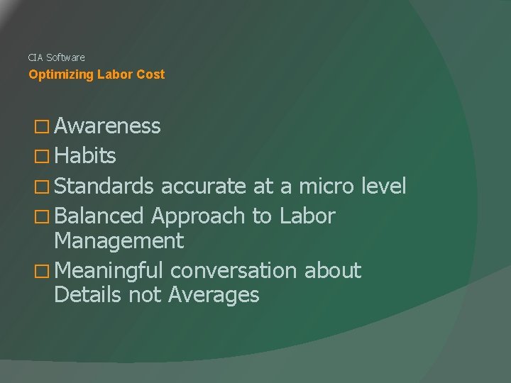 CIA Software Optimizing Labor Cost � Awareness � Habits � Standards accurate at a