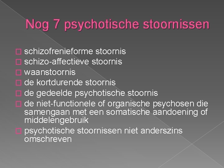 Nog 7 psychotische stoornissen schizofrenieforme stoornis schizo-affectieve stoornis waanstoornis de kortdurende stoornis de gedeelde