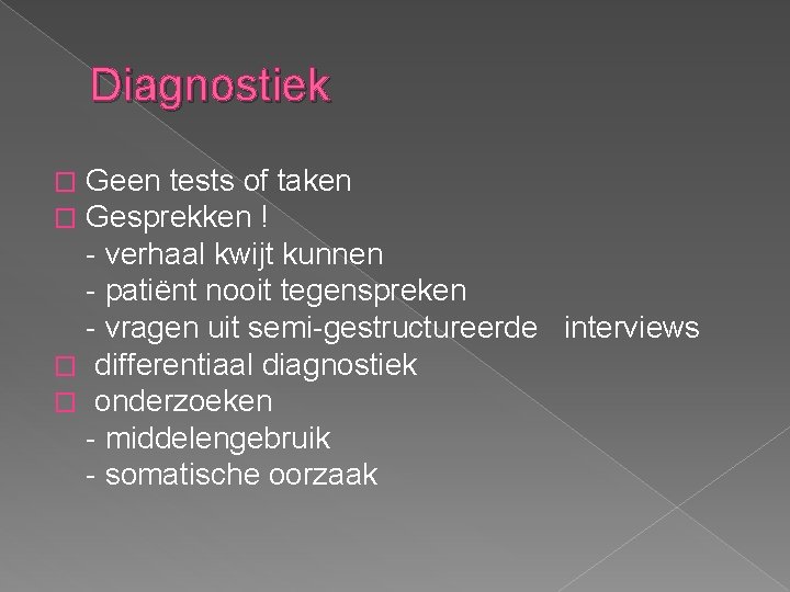 Diagnostiek Geen tests of taken Gesprekken ! - verhaal kwijt kunnen - patiënt nooit