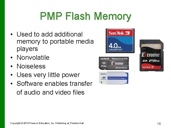 PMP Flash Memory • Used to additional memory to portable media players • Nonvolatile