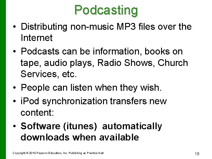 Podcasting • Distributing non-music MP 3 files over the Internet • Podcasts can be