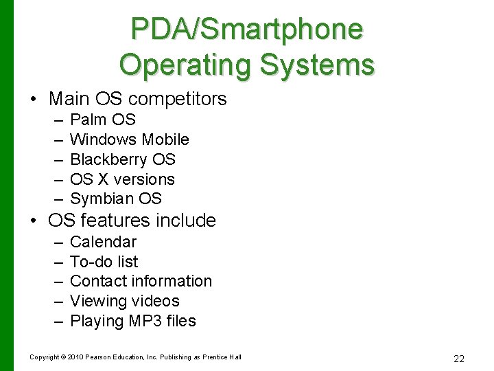 PDA/Smartphone Operating Systems • Main OS competitors – – – Palm OS Windows Mobile