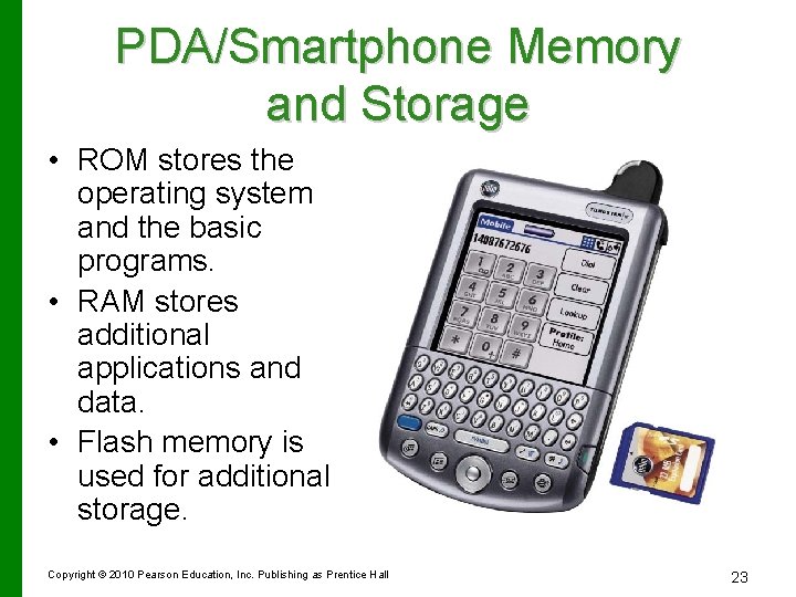 PDA/Smartphone Memory and Storage • ROM stores the operating system and the basic programs.