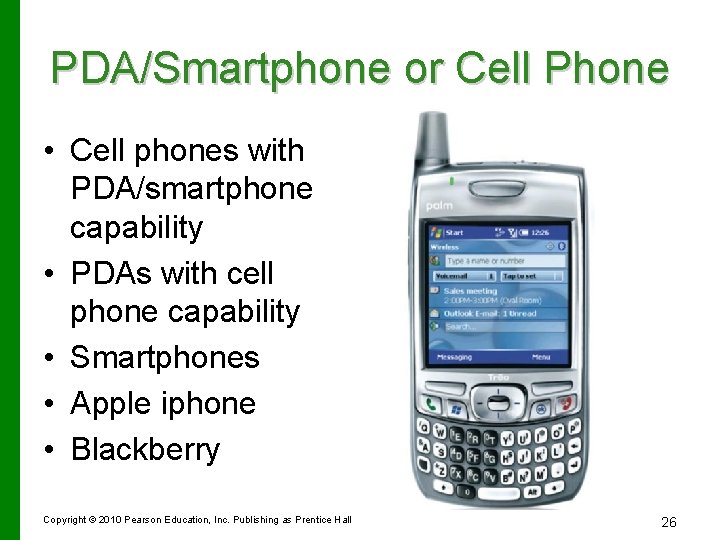 PDA/Smartphone or Cell Phone • Cell phones with PDA/smartphone capability • PDAs with cell