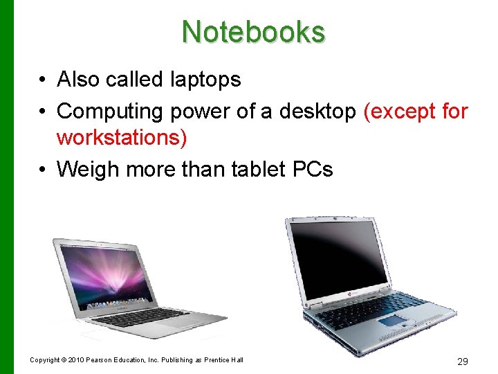 Notebooks • Also called laptops • Computing power of a desktop (except for workstations)