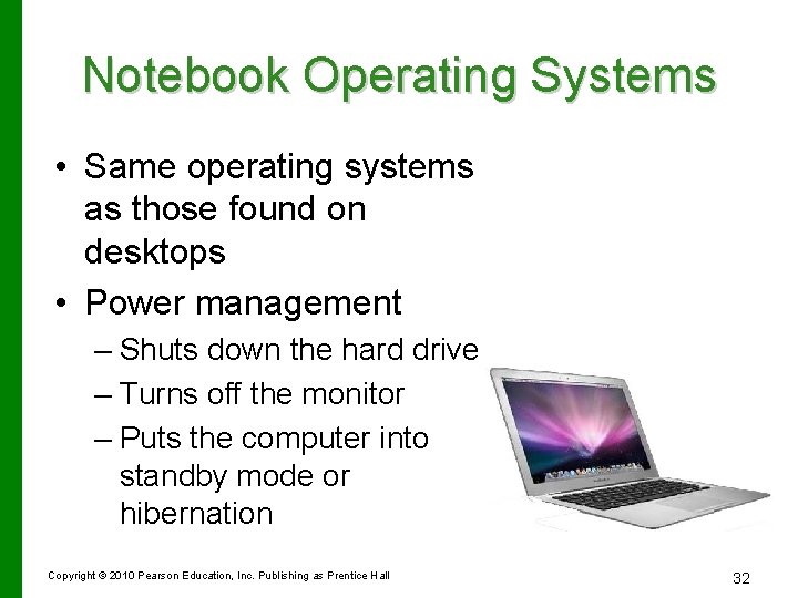 Notebook Operating Systems • Same operating systems as those found on desktops • Power